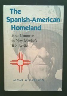 The SpanishAmerican Homeland: Four Centuries in New Mexico's Rio Arriba (Creating the North American Landscape),Used