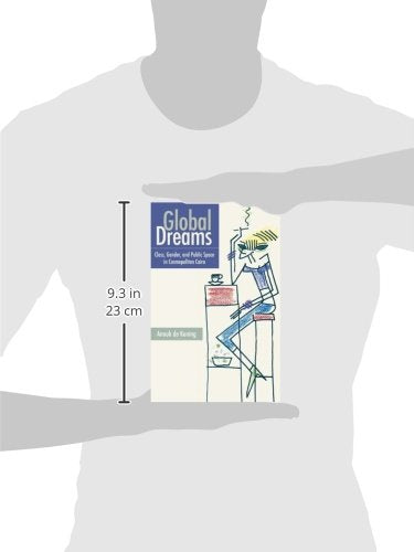 Global Dreams: Class, Gender, and Public Space in Cosmopolitan Cairo,Used