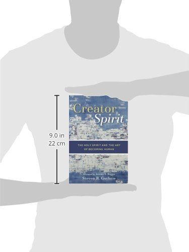 Creator Spirit: The Holy Spirit And The Art Of Becoming Human,New