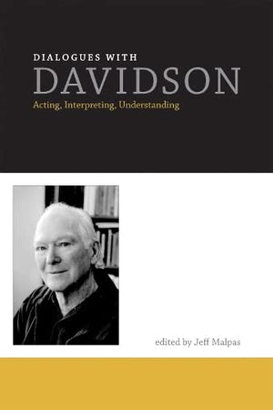 Dialogues With Davidson: Acting, Interpreting, Understanding