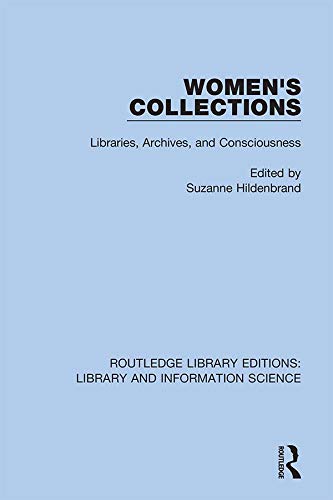 Women's Collections: Libraries, Archives, and Consciousness (Routledge Library Editions: Library and Information Science),Used