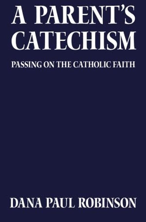 A Parent's Catechism: A Catholic Parent Explores His Faith,Used