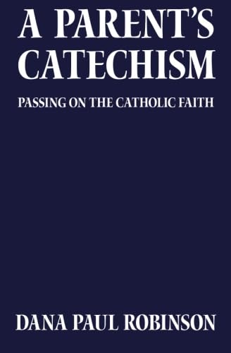 A Parent's Catechism: A Catholic Parent Explores His Faith,Used