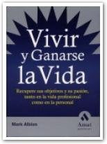 Vivir Y Ganarse La Vida: Recupere Sus Objetivos Y Su Pasin, Tanto En La Vida Profesional Como En La Personal (Spanish Edition)