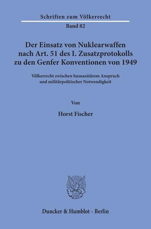Der Einsatz Von Nuklearwaffen Nach Art. 51 Des I. Zusatzprotokolls Zu Den Genfer Konventionen Von 1949: Volkerrecht Zwischen Hum,Used