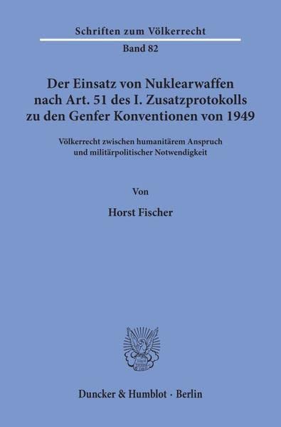 Der Einsatz Von Nuklearwaffen Nach Art. 51 Des I. Zusatzprotokolls Zu Den Genfer Konventionen Von 1949: Volkerrecht Zwischen Hum,Used