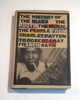 History Of The Blues: The Roots, The Music, The People From Charley Patton To Robert Cray Francis Davis,New