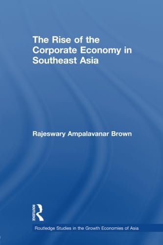 The Rise Of The Corporate Economy In Southeast Asia (Routledge Studies In The Growth Economies Of Asia)