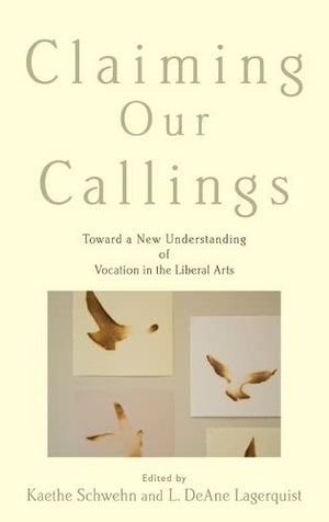 Claiming Our Callings: Toward a New Understanding of Vocation in the Liberal Arts,Used