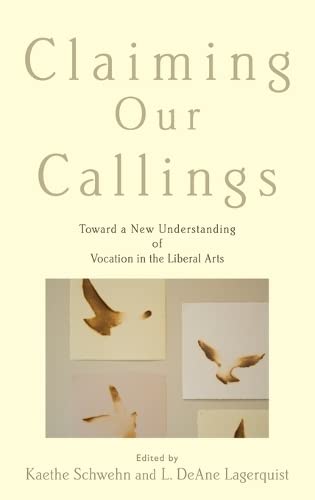 Claiming Our Callings: Toward a New Understanding of Vocation in the Liberal Arts,Used