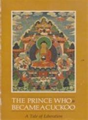 The prince who became a cuckoo: A tale of liberation (The Bhaisajaguru series),Used