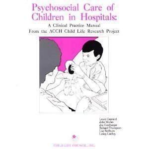 Psychosocial Care of Children in Hospitals: A Clinical Practice Manual From the ACCH Child Life Research Project,Used
