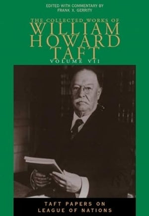 The Collected Works Of William Howard Taft, Vol. 7: Taft Papers On League Of Nations (Collected Works W H Taft) (Volume 7),Used