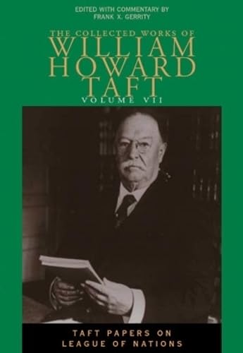 The Collected Works Of William Howard Taft, Vol. 7: Taft Papers On League Of Nations (Collected Works W H Taft) (Volume 7),Used