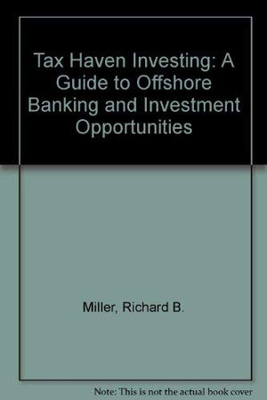 Tax Haven Investing: A Guide to Offshore Banking and Investment Opportunities,Used
