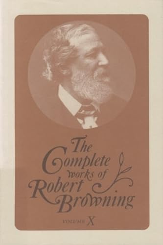The Complete Works Of Robert Browning: With Variant Readings & Annotations (Volume X) (Volume 10)