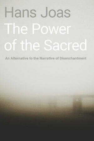 The Power of the Sacred: An Alternative to the Narrative of Disenchantment,Used