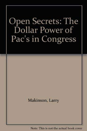 Open Secrets: The Dollar Power of Pac's in Congress,Used