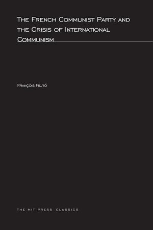 The French Communist Party and the Crisis of International Communism (MIT Press Classics),Used