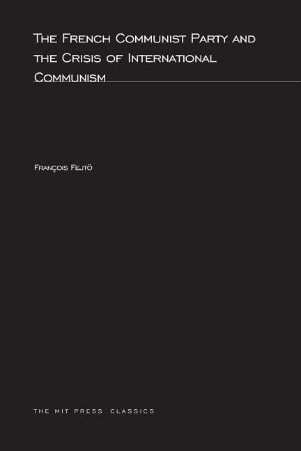 The French Communist Party and the Crisis of International Communism (MIT Press Classics),Used