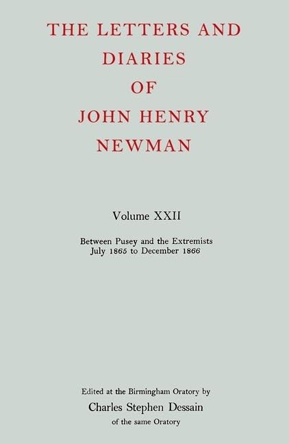 The Letters And Diaries Of John Henry Newman Volume Xxii: Between Pusey And The Extremists: July 1865 To December 1866 (Newman L,New