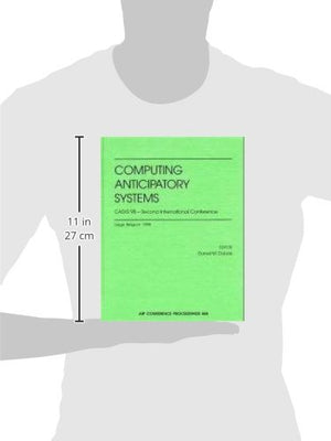 Computing Anticipatory Systems: CASYS'98  Second International Conference: Liege, Belgium, 1014 August 1998 (AIP Conference Pr,Used