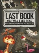 The Last Book You Will Ever Read: A Preparation Guide For The 2012 Apocalypse,Used