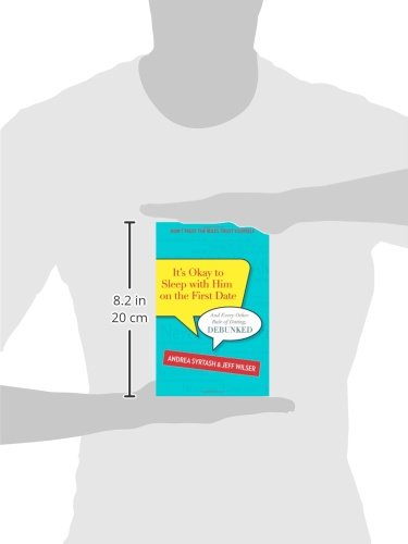 It's Okay to Sleep with Him on the First Date: And Every Other Rule of Dating, Debunked,Used