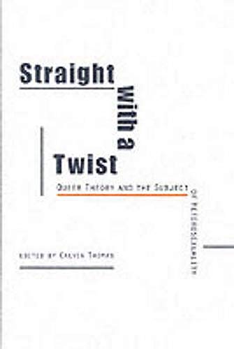 Straight with a Twist: Queer Theory and the Subject of Heterosexuality,Used