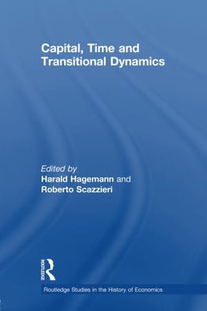 Capital, Time And Transitional Dynamics (Routledge Studies In The History Of Economics)