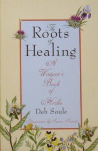 The Roots of Healing: A Woman's Book of Herbs,Used