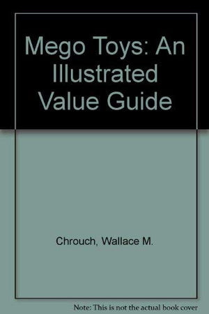 Mego Toys: An Illustrated Value Guide,Used