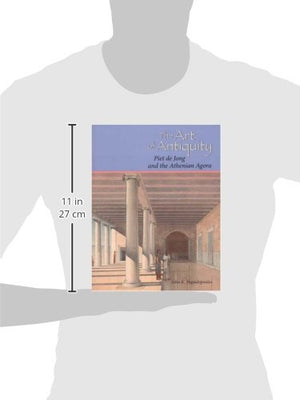 The Art of Antiquity: Piet de Jong and the Athenian Agora,Used
