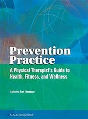 Prevention Practice: A Physical Therapist'S Guide To Health, Fitness, And Wellness