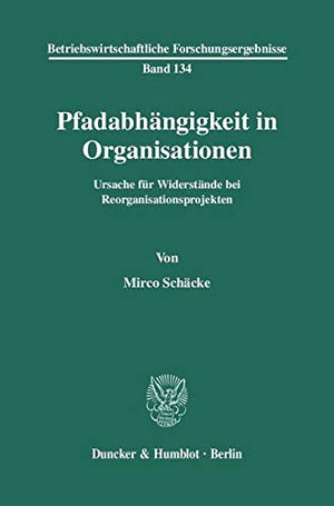 Pfadabhangigkeit in Organisationen: Ursache Fur Widerstande Bei Reorganisationsprojekten (Betriebswirtschaftliche Forschungserge,Used