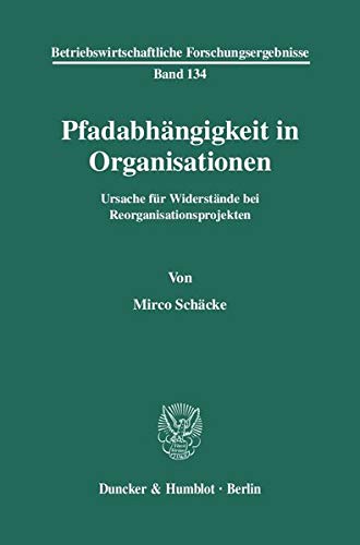 Pfadabhangigkeit in Organisationen: Ursache Fur Widerstande Bei Reorganisationsprojekten (Betriebswirtschaftliche Forschungserge,Used