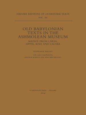Old Babylonian Texts In The Ashmolean Museum: Mainly From Larsa, Sippir, Kish, And Lagaba (Oxford Editions Of Cuneiform Texts) (
