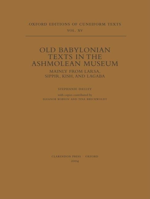 Old Babylonian Texts In The Ashmolean Museum: Mainly From Larsa, Sippir, Kish, And Lagaba (Oxford Editions Of Cuneiform Texts) (