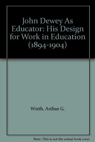 John Dewey As Educator: His Design for Work in Education (18941904)