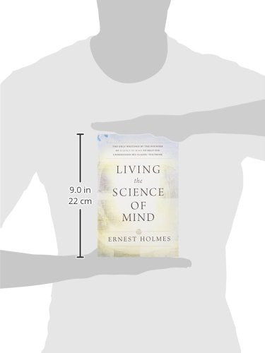 LIVING THE SCIENCE OF MIND: The Only Writings by the Founder of SCIENCE OF MIND to Help You Understand His Classic Textbook,Used