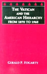 The Vatican and the American Hierarchy from 1870 to 1965,Used