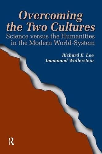 Overcoming The Two Cultures: Science Vs. The Humanities In The Modern Worldsystem (Fernand Braudel Center Series)