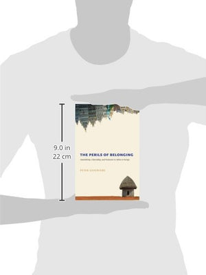 The Perils Of Belonging: Autochthony, Citizenship, And Exclusion In Africa And Europe,New