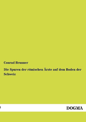 Die Spuren der roemischen Aerzte auf dem Boden der Schweiz (German Edition),Used