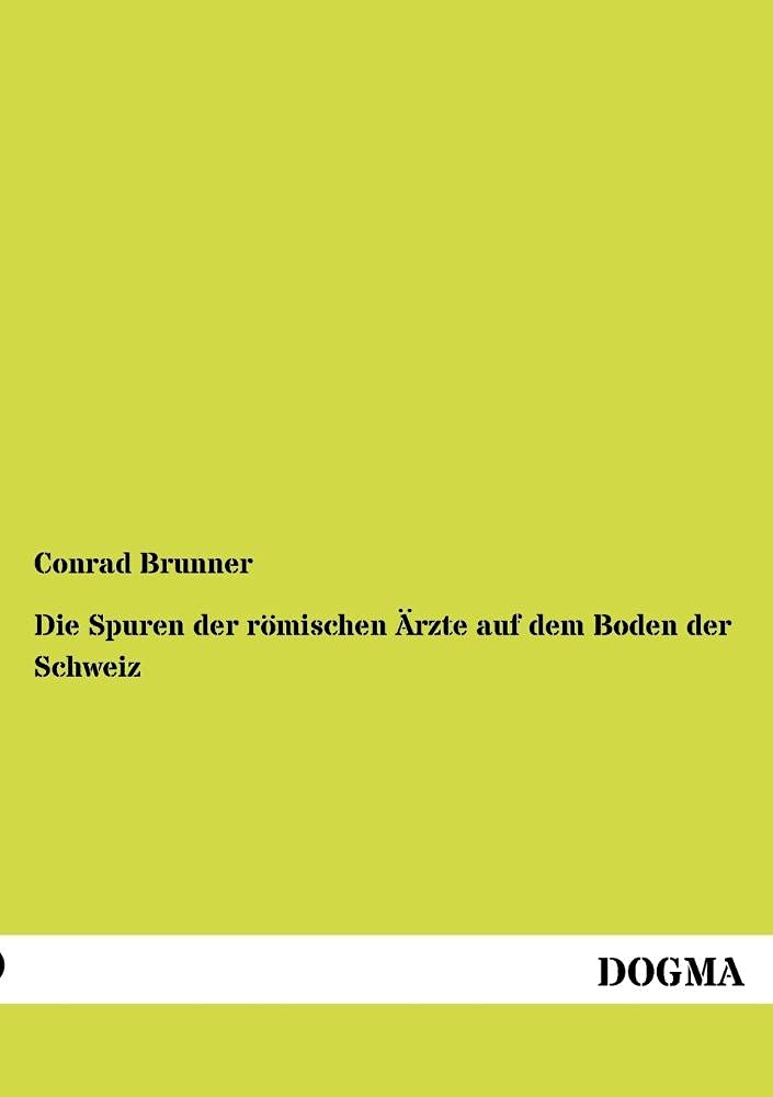 Die Spuren der roemischen Aerzte auf dem Boden der Schweiz (German Edition),Used