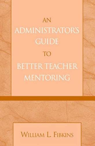 An Administrator's Guide to Better Teacher Mentoring,Used