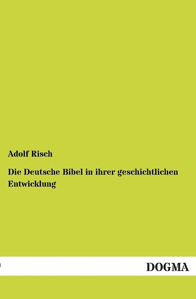 Die Deutsche Bibel in ihrer geschichtlichen Entwicklung: (1907) (German Edition),Used