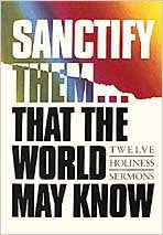Sanctify Them...That World May Know: Twelve Holiness Sermons,Used