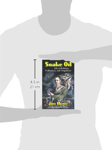 Snake Oil: Life's Calculations, Misdirections, and Manipulations,Used