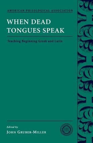 When Dead Tongues Speak: Teaching Beginning Greek And Latin (Society For Classical Studies Classical Resources)